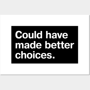 "Could have made better choices" in plain white letters - because we all have some regrets Posters and Art